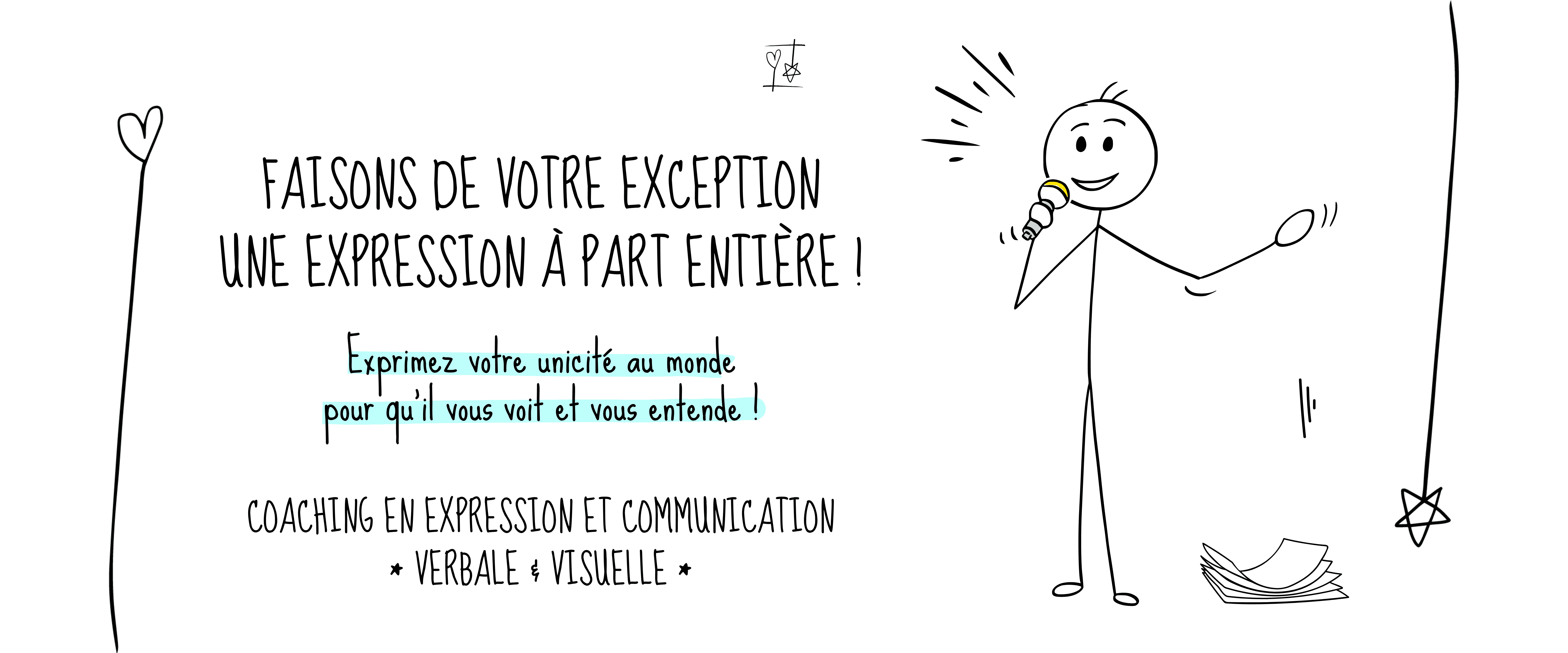 Faisons de votre exception une expression à part entière. Exprimez votre unicité au monde pour qu'il vous voit et vous entende ! Coaching en expression et communication, verbale et visuelle.
