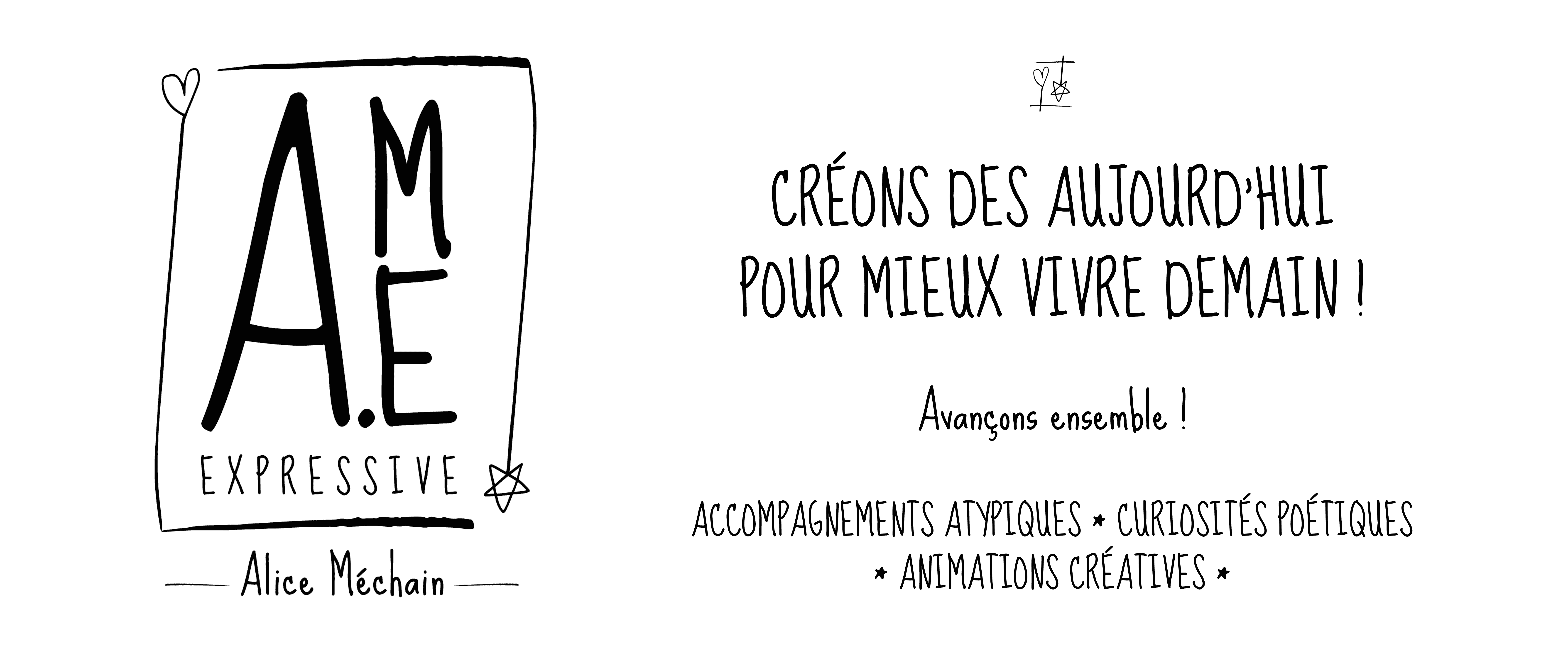 AME Expressive, Créons des aujourd'hui pour mieux vivre demain ! Avançons ensemble ! Accompagnements atypiques, Curiosités poétiques, Animations créatives