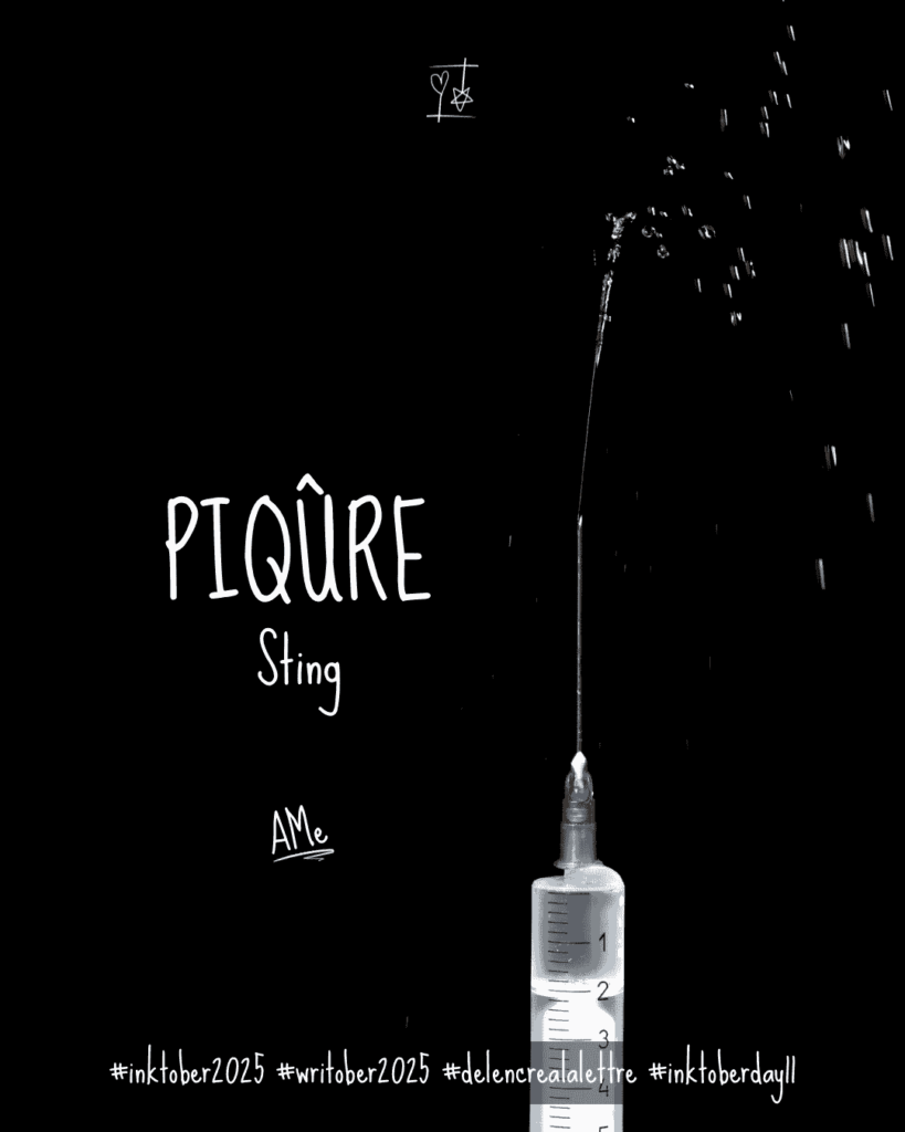 Inktober 2025 - défi d'écriture De l'encre à la lettre - Mot J11 - PIQURE / Sting