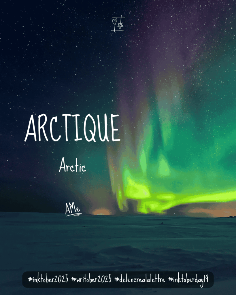 Inktober 2025 - défi d'écriture De l'encre à la lettre - Mot J19 - ARCTIQUE / Arctic
